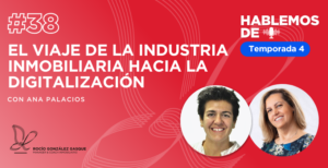 Ana Palacios - El viaje de la industria inmobiliaria hacia la digitalización - T4E13